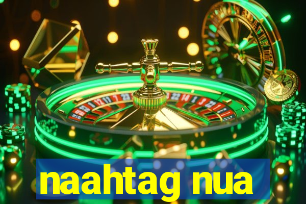 naahtag nua